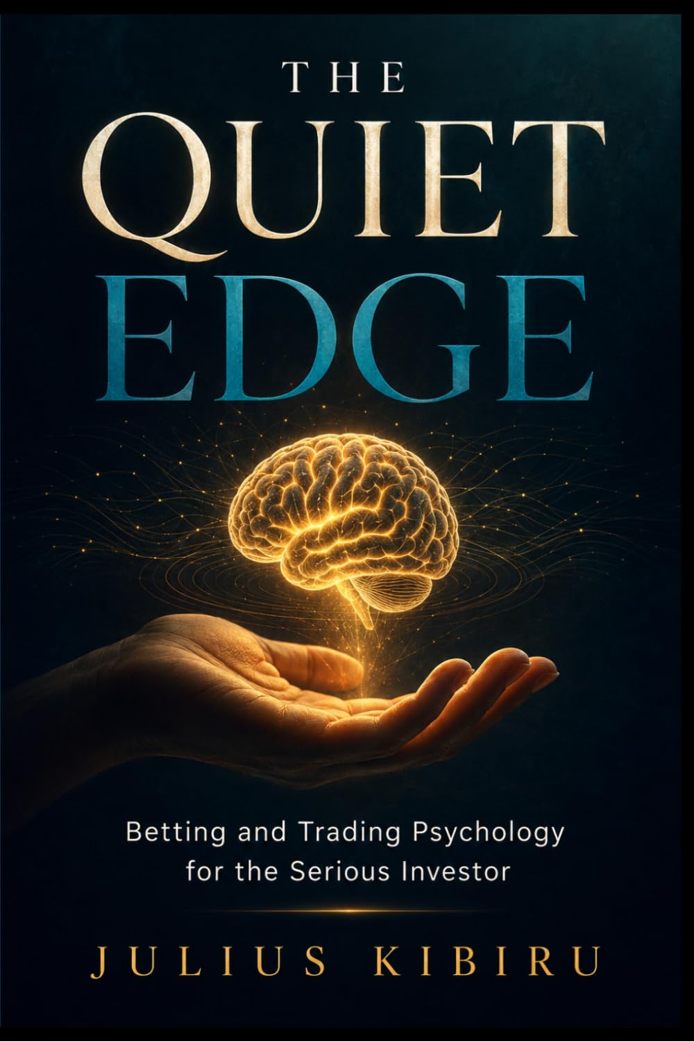 capítulo por capítulo baixar THE QUIET EDGE: Betting and Trading Psychology for the Serious Investor — How to Master Your Mind, Protect Your Mental Health, and Build the Emotional... (Analytical Investing and Strategic Betting)