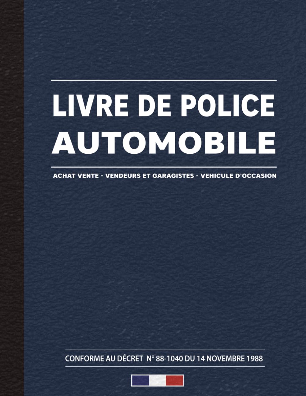 Livre de Police Automobile Achat Vente - Vendeurs et Garagistes - Vehicule d'Occasion - Conforme au Décret n° 88-1040 du 14 novembre 1988: Cahier... Grand Format A4 - 121 Pages (French Edition) baixar o livro de graça