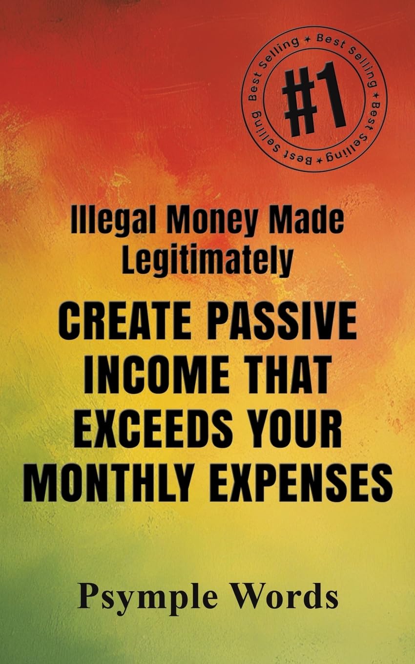 Illegal Money Made Legitimately: Create Passive Income That Exceeds Your Monthly Expenses baixar livro de graça