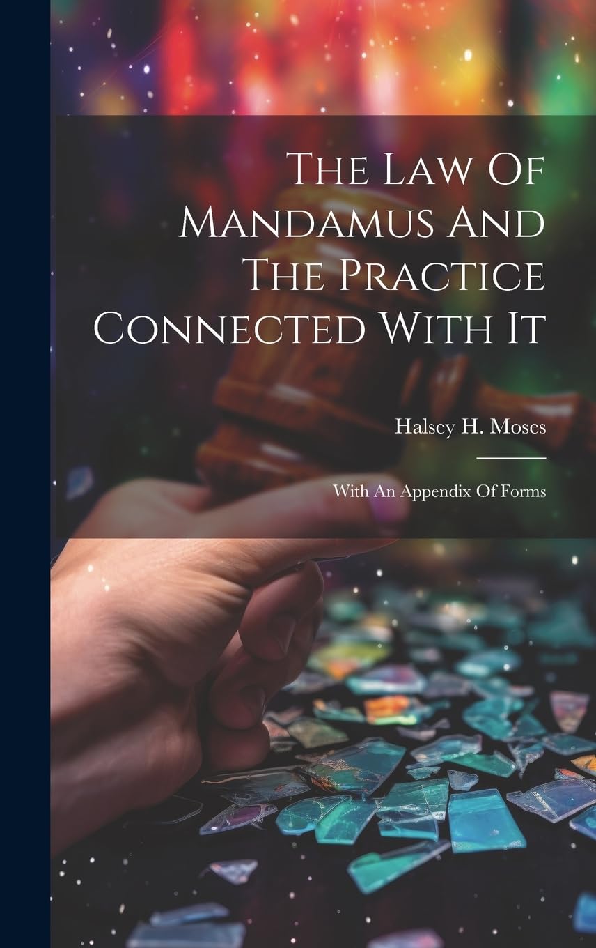 ler totalmente The Law Of Mandamus And The Practice Connected With It: With An Appendix Of Forms