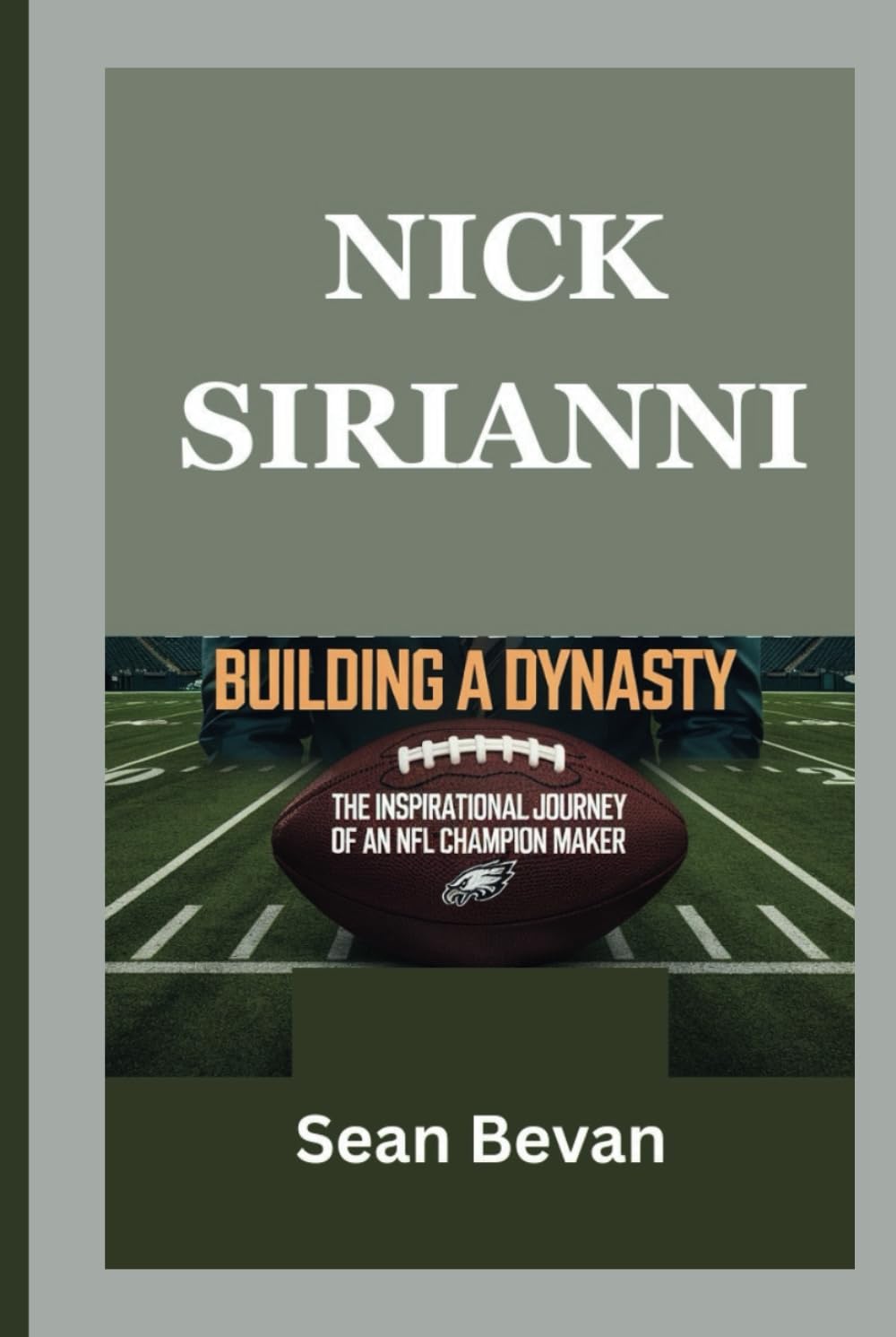 ler totalmente NICK SIRIANNI: BUILDING A DYNASTY: The Inspirational Journey of an NFL Champion Maker