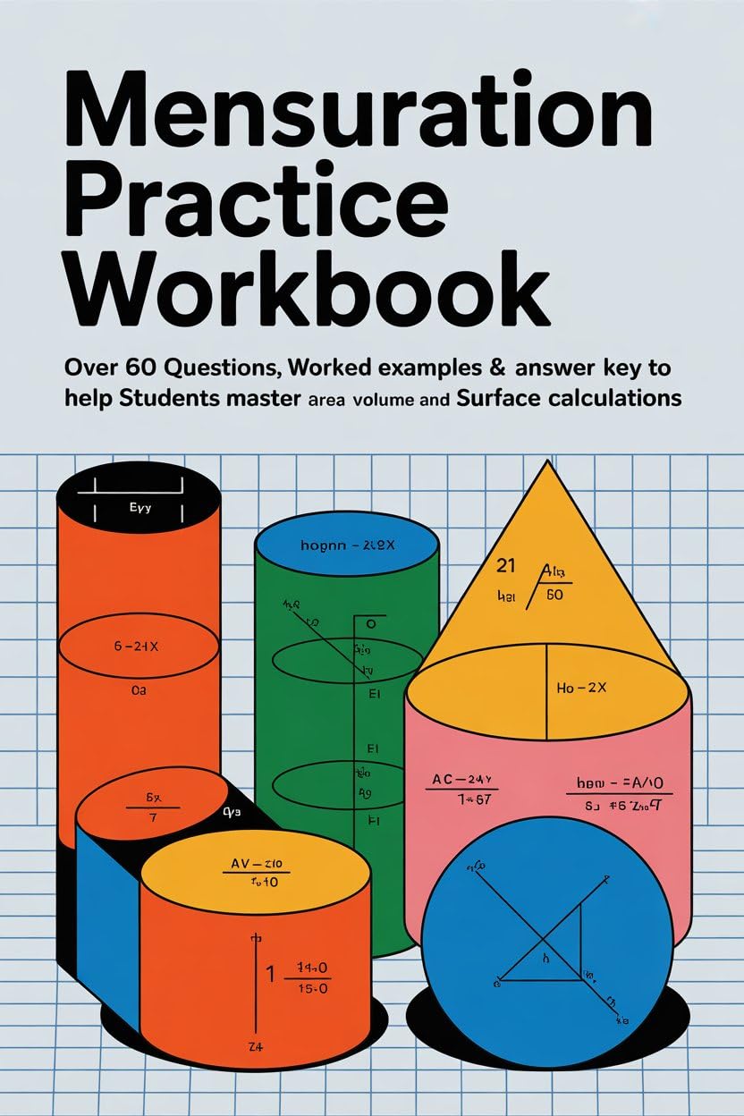 ler totalmente MENSURATION PRACTICE WORKBOOK: Over 60 Questions Worked Examples & Answer Key to Help Students Master Area Volume and Surface Calculations (CORE MATHEMATICS... WORKBOOK SERIES 3) (English Edition)