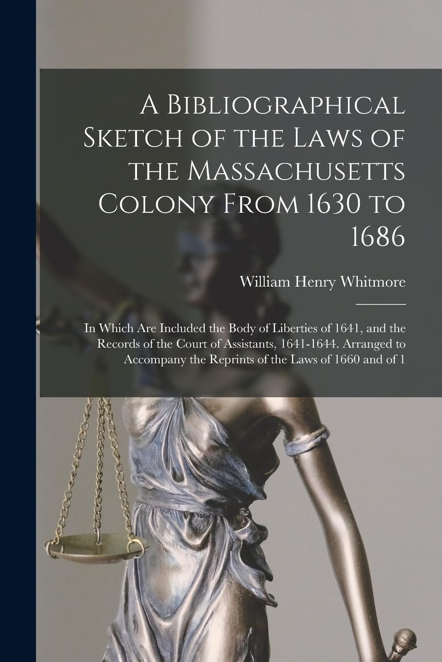 A Bibliographical Sketch of the Laws of the Massachusetts Colony From 1630 to 1686: In Which Are Included the Body of Liberties of 1641, and the... the Reprints of the Laws of 1660 and of 1 baixar livro de graça