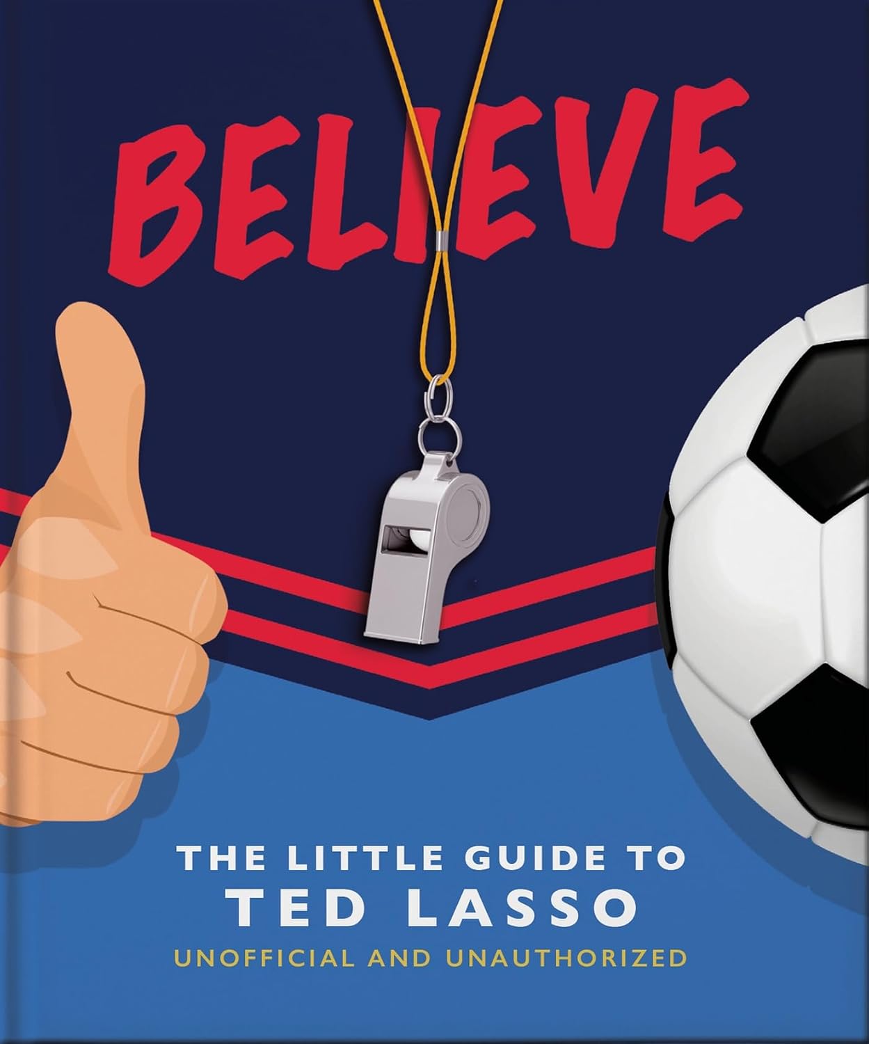 Believe: The Little Guide to Ted Lasso: 6