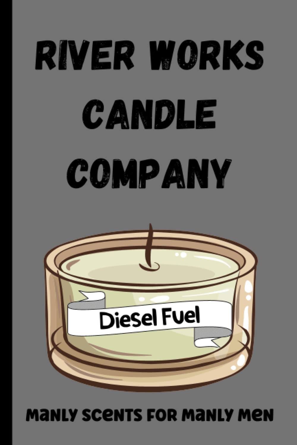River Works Candle Company | Manly Scents For Manly Men: Diesel Fuel | A Fun Coworker Gift Journal | Journal For Men | Father Gift Idea baixar o livro de graça