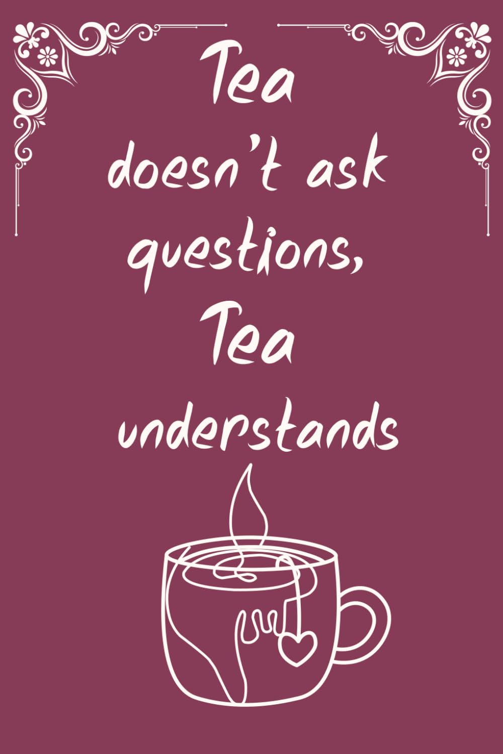 capítulo por capítulo baixar Tea doesn’t ask questions. Tea understands: Tea Themed Gifts for Adults, Girls and kids Blank Lined Journal... 6" x 9" (Tea Notebooks & Journals)