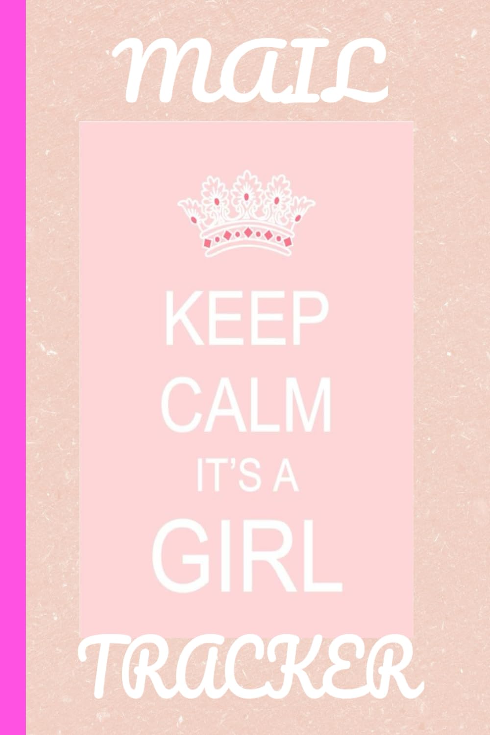 KEEP CALM IT'S A GIRL; MAIL TRACKER/PINK AND WHITE PAGES/(6X9) INCH/120 PAGES/GIFT FOR PREGNANT WOMEN AND COUPLES EXPECTING BABY GIRL/MAIL TRACKER... OUTGOING MAIL/ BABY SHOWER GIFT BOOK baixar o livro de graça