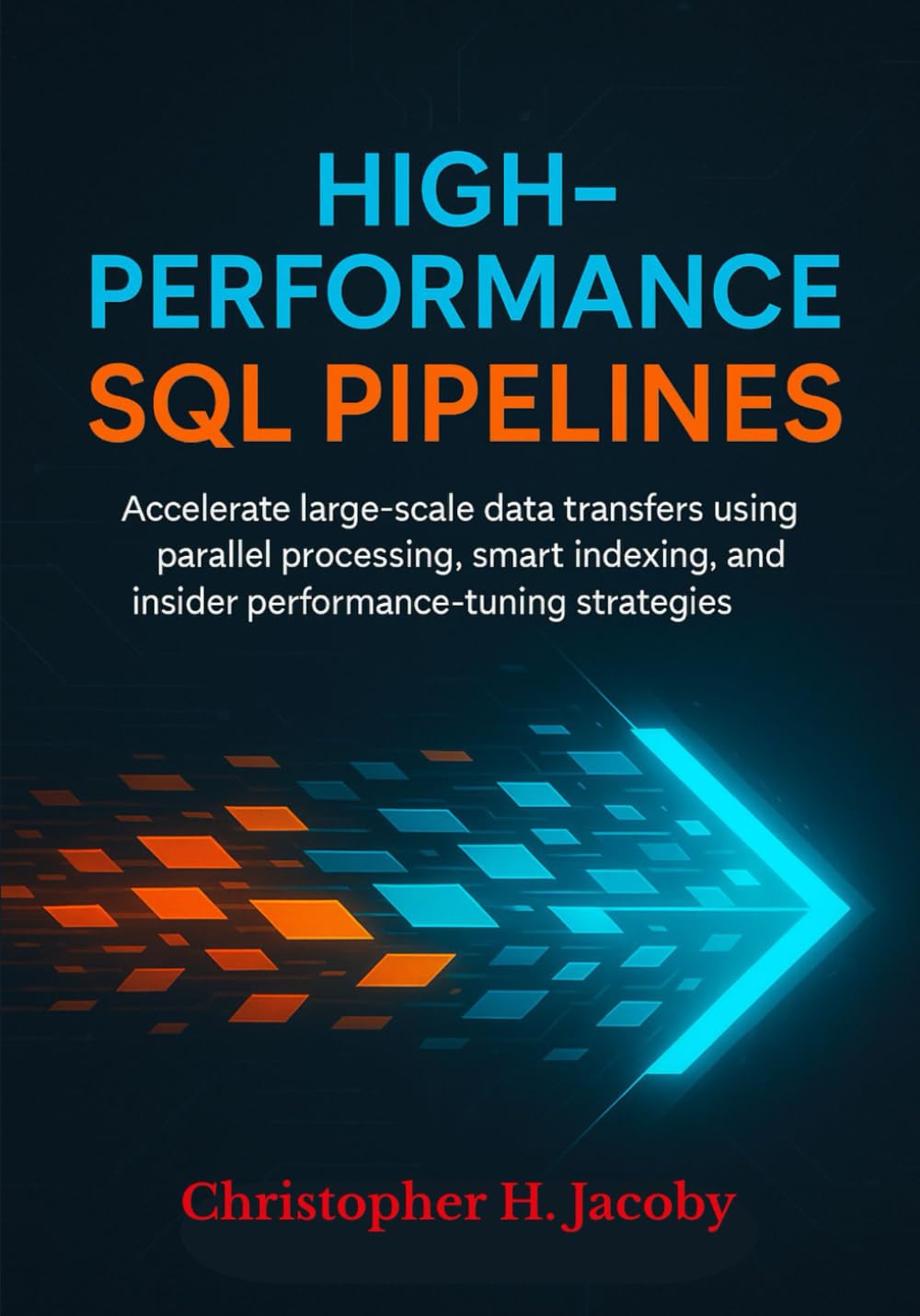 capítulo por capítulo baixar High-Performance SQL Pipelines: Accelerate large-scale data transfers using parallel processing, smart indexing, and insider performance-tuning strategies.