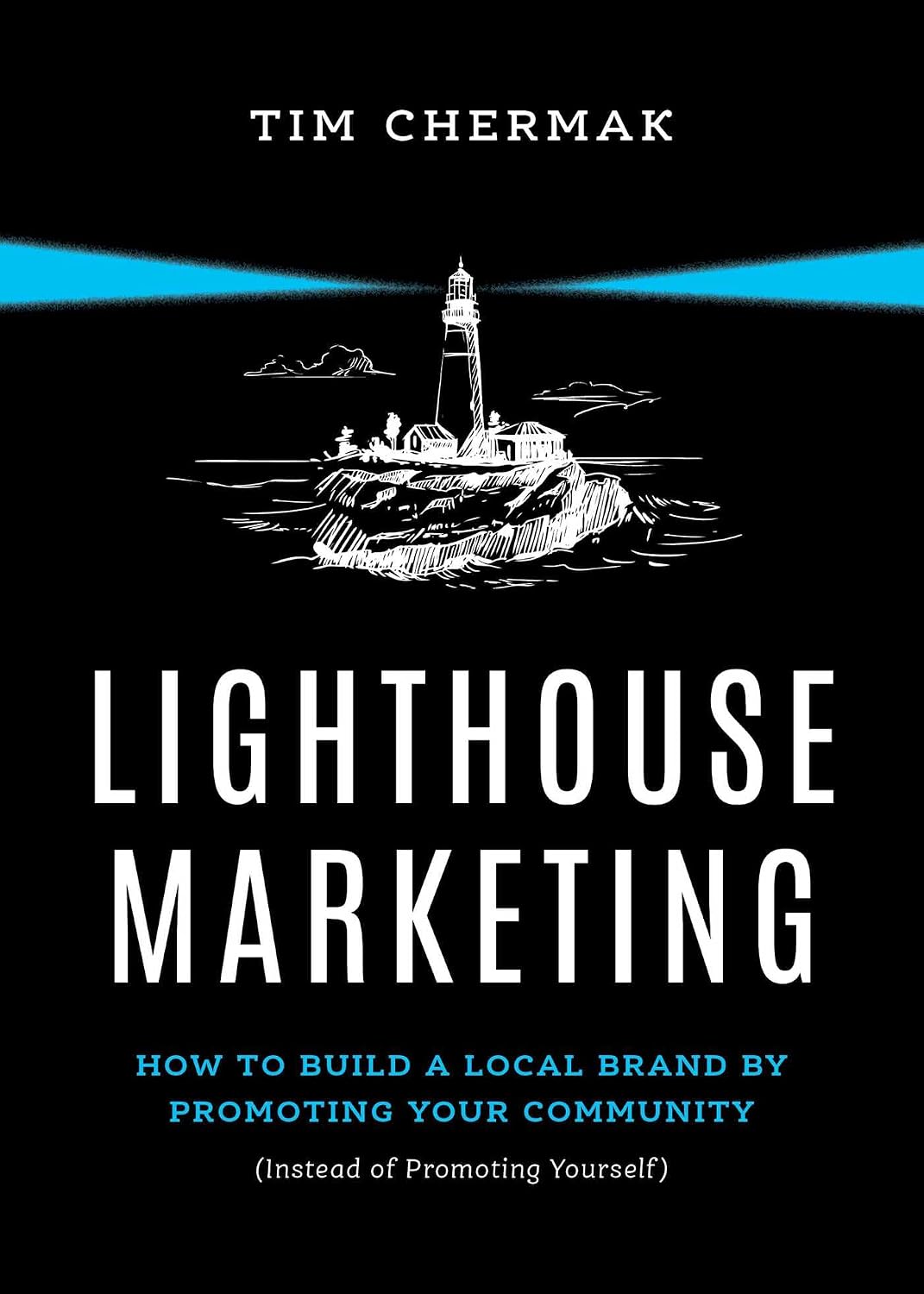 Lighthouse Marketing: How to Build a Local Brand by Promoting Your Community (Instead of Promoting Yourself) (English Edition) baixar livro de graça