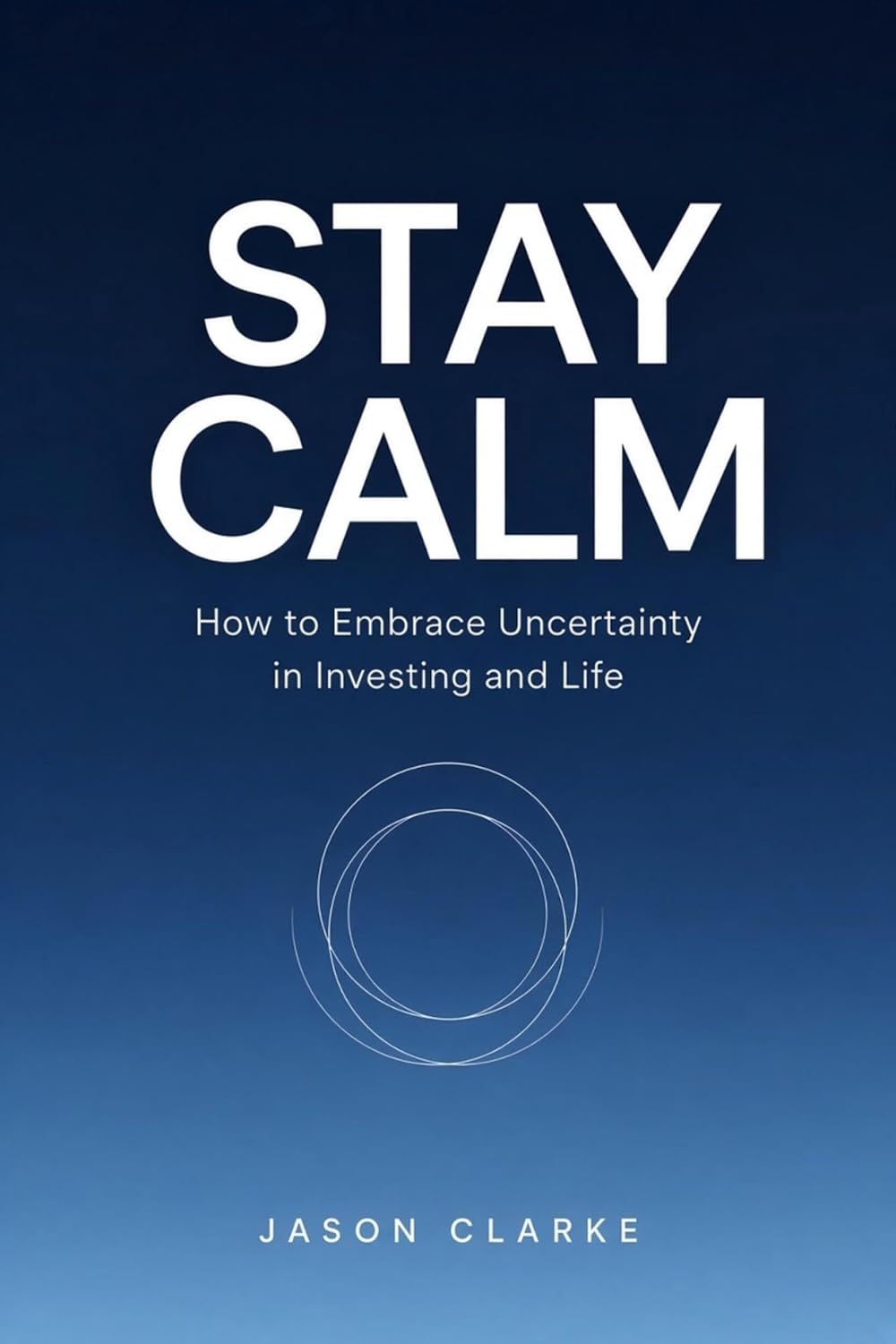 Stay Calm: How to Embrace Uncertainty in Investing and Life (English Edition) baixar livro de graça