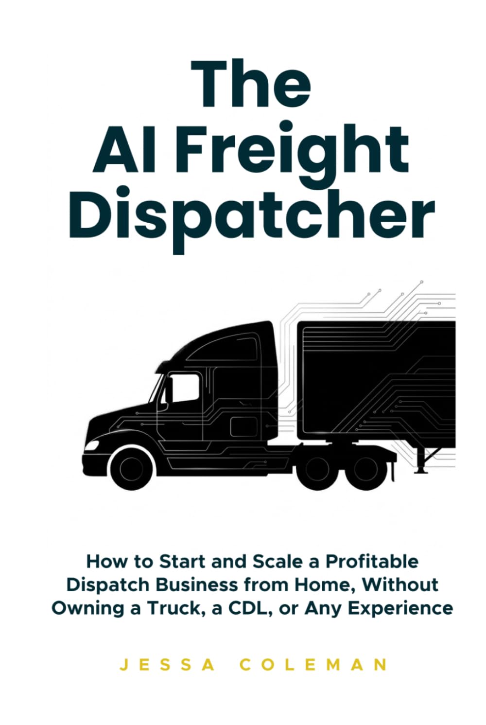 The AI Freight Dispatcher: How to Start and Scale a Profitable Dispatch Business from Home, Without Owning a Truck, a CDL, or Any Experience (The Freight Dispatcher Series) baixar o livro de graça