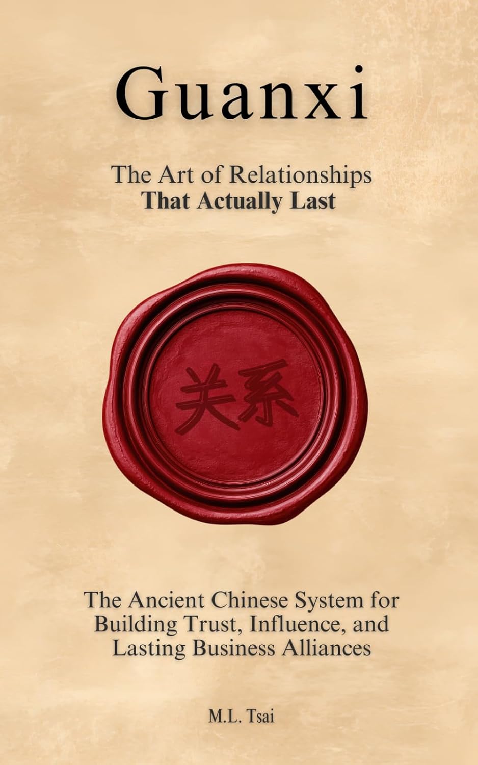GUANXI (关系): The Art of Relationships That Actually Last: The Ancient Chinese System for Building Trust, Influence, and Lasting Business Alliances baixar o livro de graça