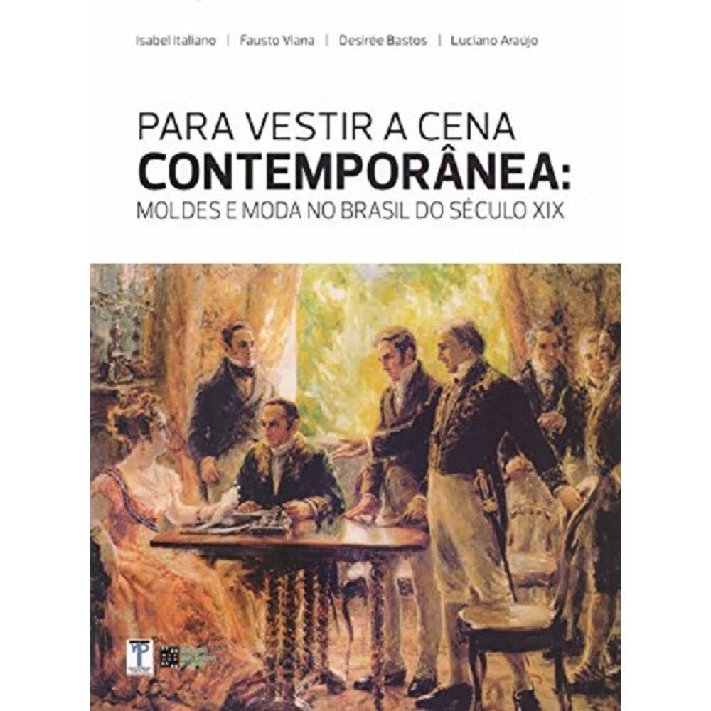 Para Vestir a Cena Contemporânea. Moldes e Moda no Brasil do Século XIX baixar livro de graça
