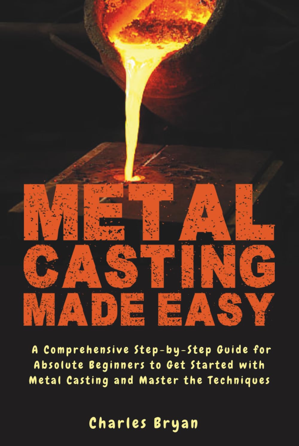 capítulo por capítulo baixar Metal Casting Made Easy: A Comprehensive Step-by-Step Guide for Absolute Beginners to Get Started with Metal Casting and Master the Techniques