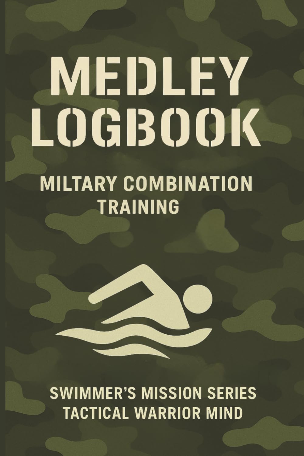 ler totalmente Medley Logbook.: Tactical Combination Training. Swimmer’s Mission Series – Tactical Warrior Mind.