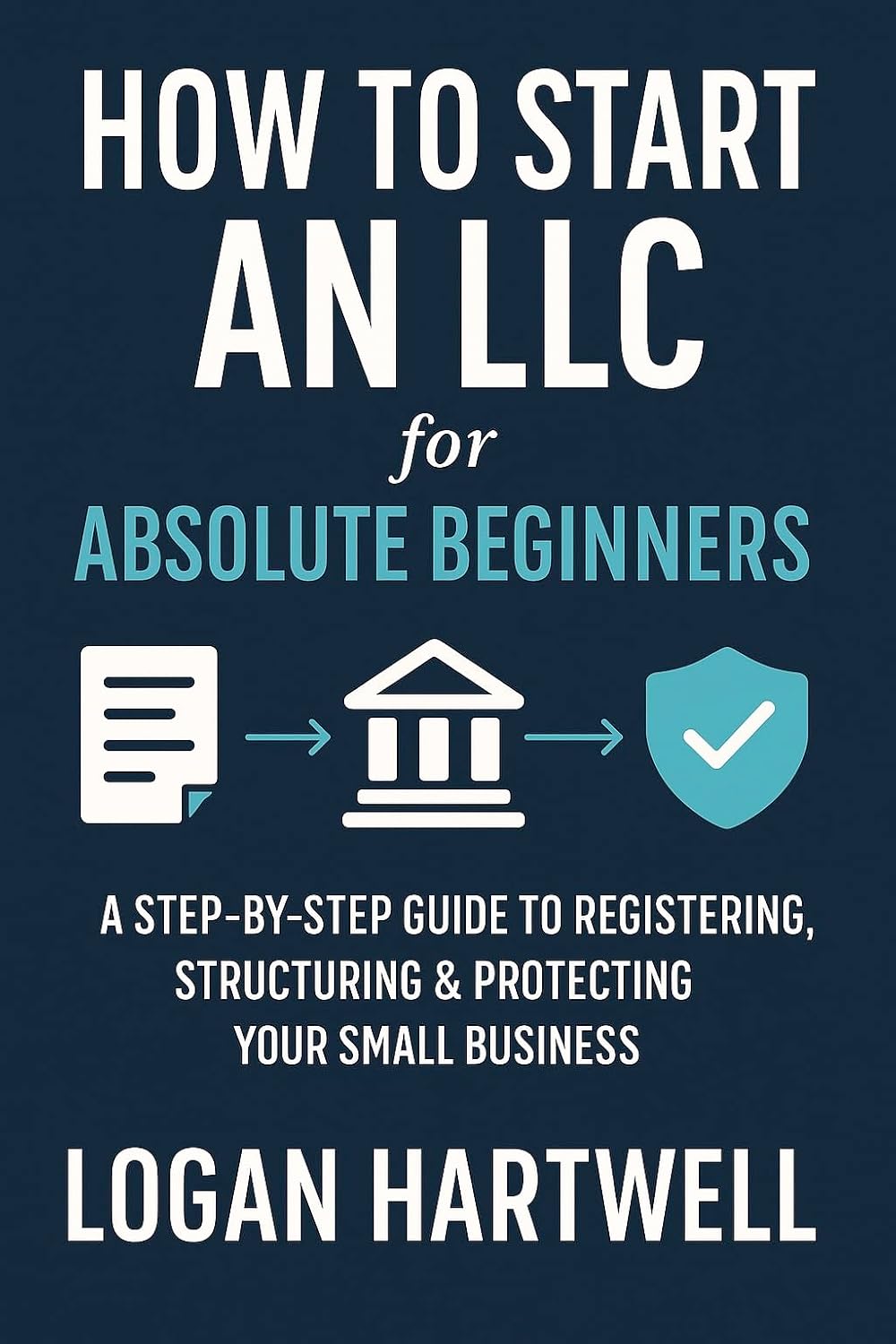 How to Start an LLC for Absolute Beginners: A Step by Step Guide to Registering, Structuring & Protecting Your Small Business (English Edition) baixar livro de graça