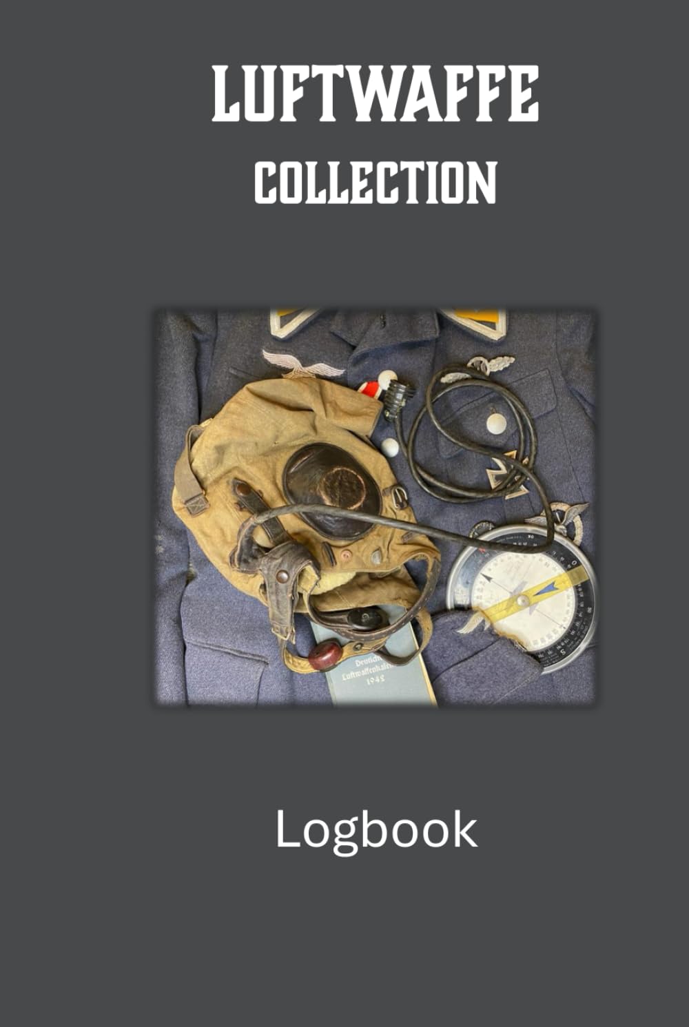Luftwaffe Collectibles Logbook: A Logbook for Military Collectors and Entusiasts