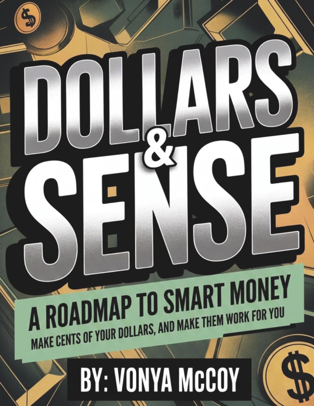Dollars & Sense: A Roadmap To Smart Money: Make Cents of Your Dollars & Make Them Work For You baixar o livro de graça