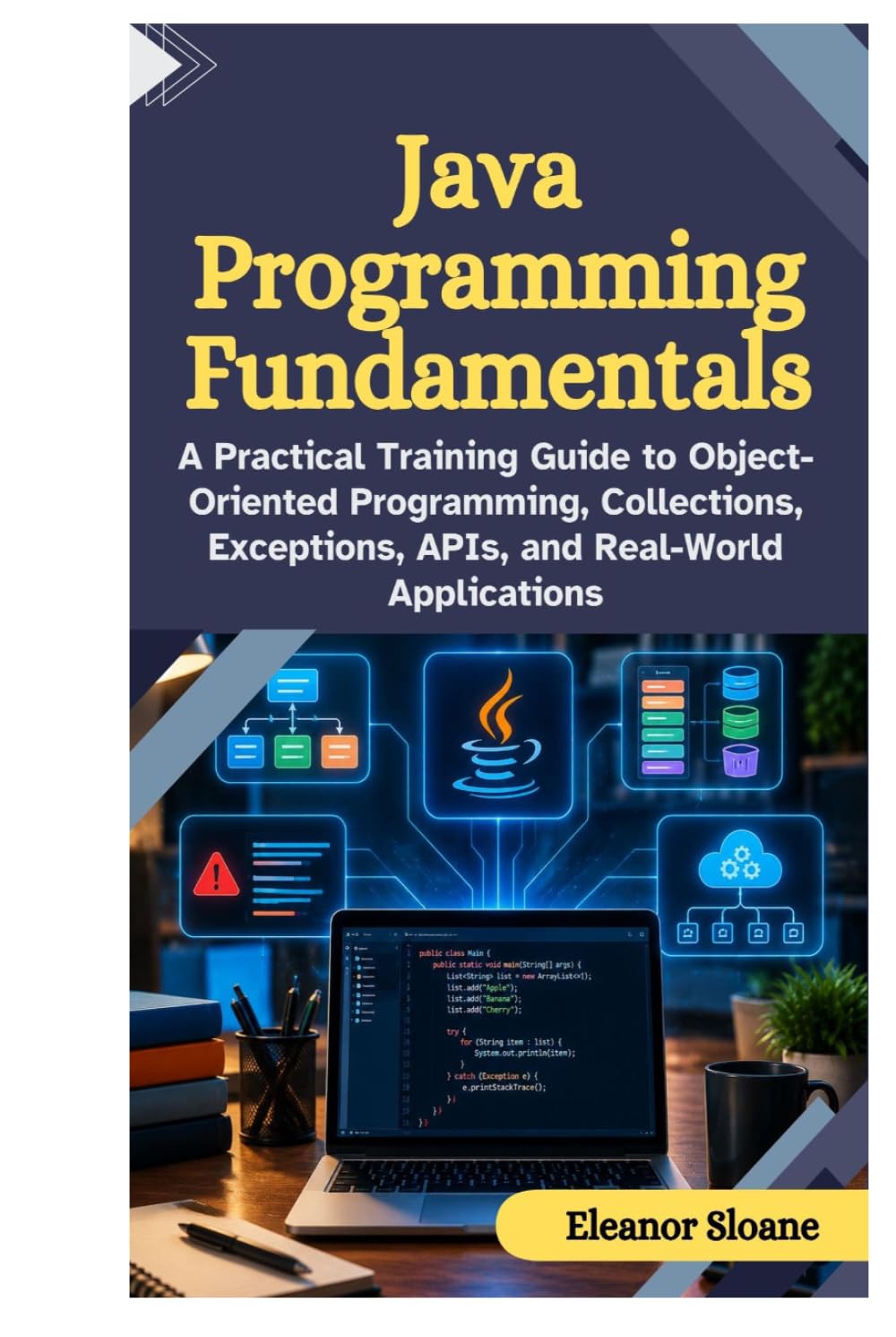 Java Programming Fundamentals: A Practical Training Guide to Object Oriented Programming, Collections, Exceptions, APIs, and Real World Applications baixar livro de graça