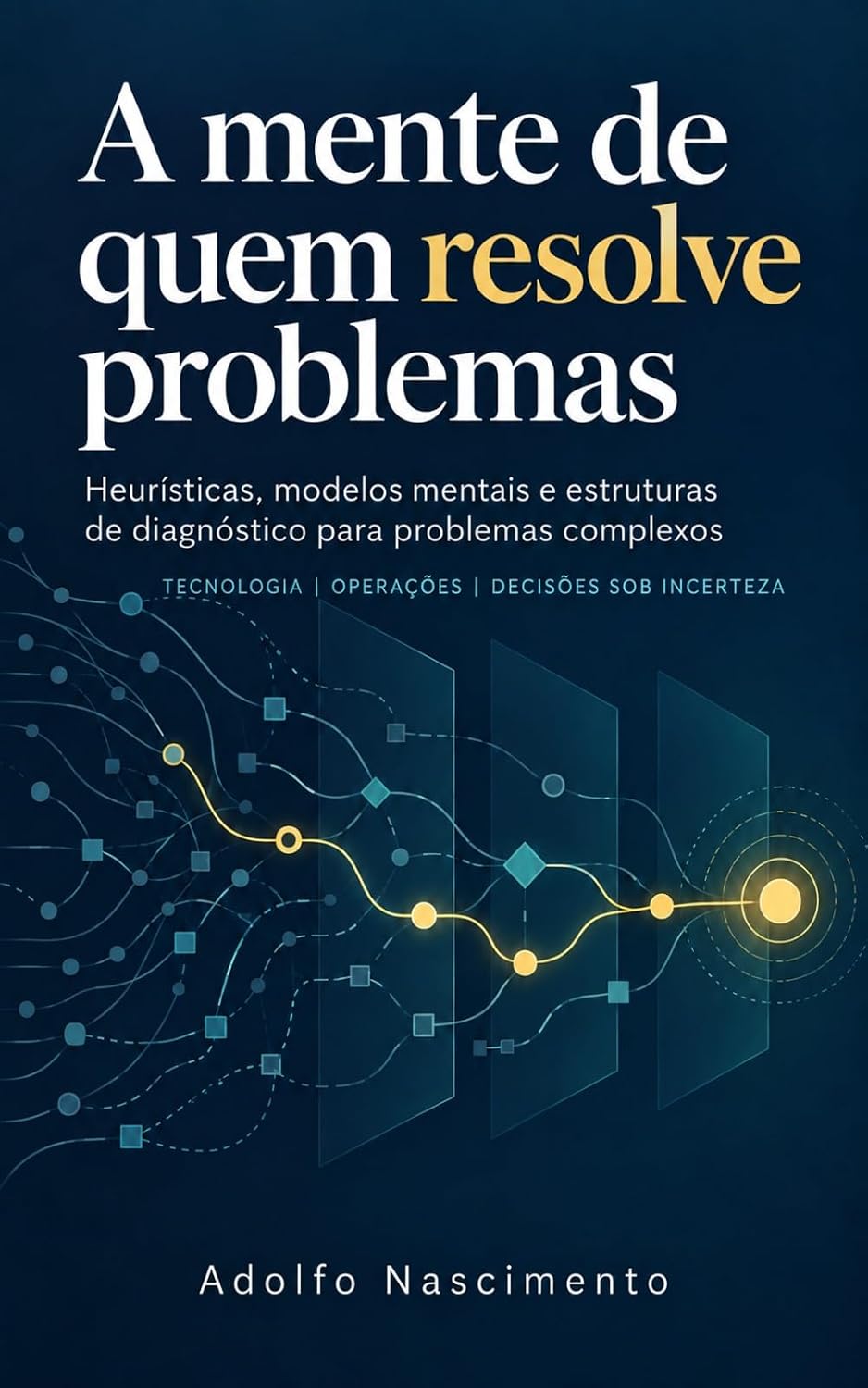 A mente de quem resolve problemas: Heurísticas, modelos mentais e estruturas de diagnóstico para problemas complexos baixar o livro de graça