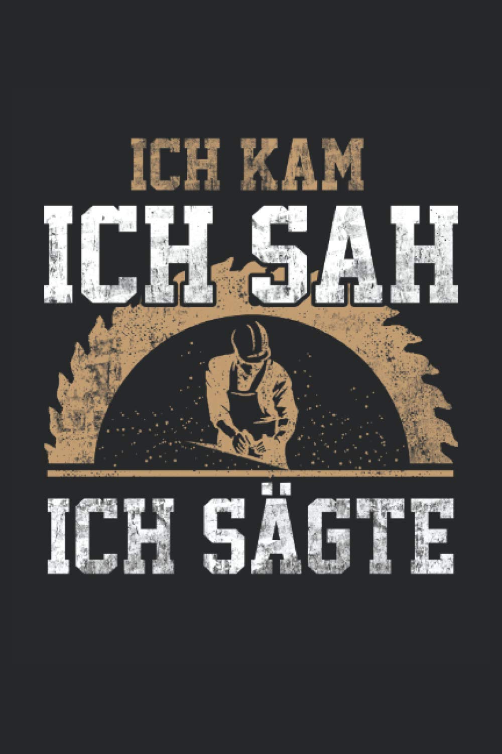 ler totalmente ICH KAM ICH SAH ICH SÄGTE: Schreiner Notizbuch - Toller linierter Notizblock für Schreiner und Tischler - 120 linierte Seiten um Notizen und... für den Meister oder Azubi. (German Edition)