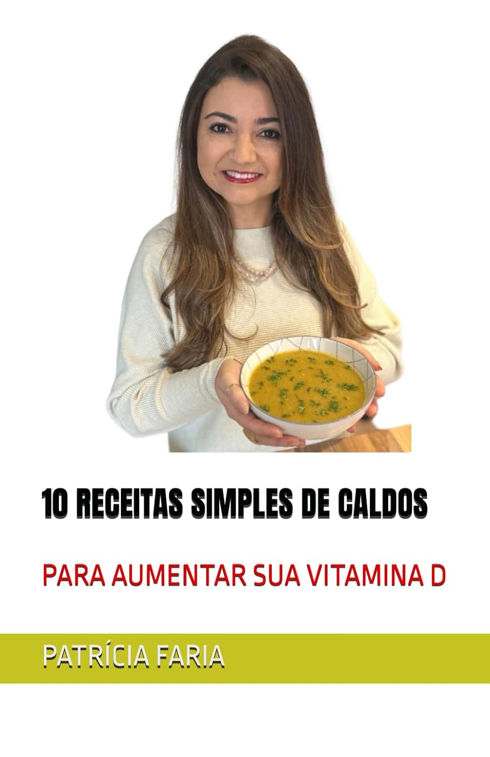 ler totalmente 10 RECEITAS SIMPLES DE CALDOS: PARA AUMENTAR SUA VITAMINA D (Portuguese Edition)