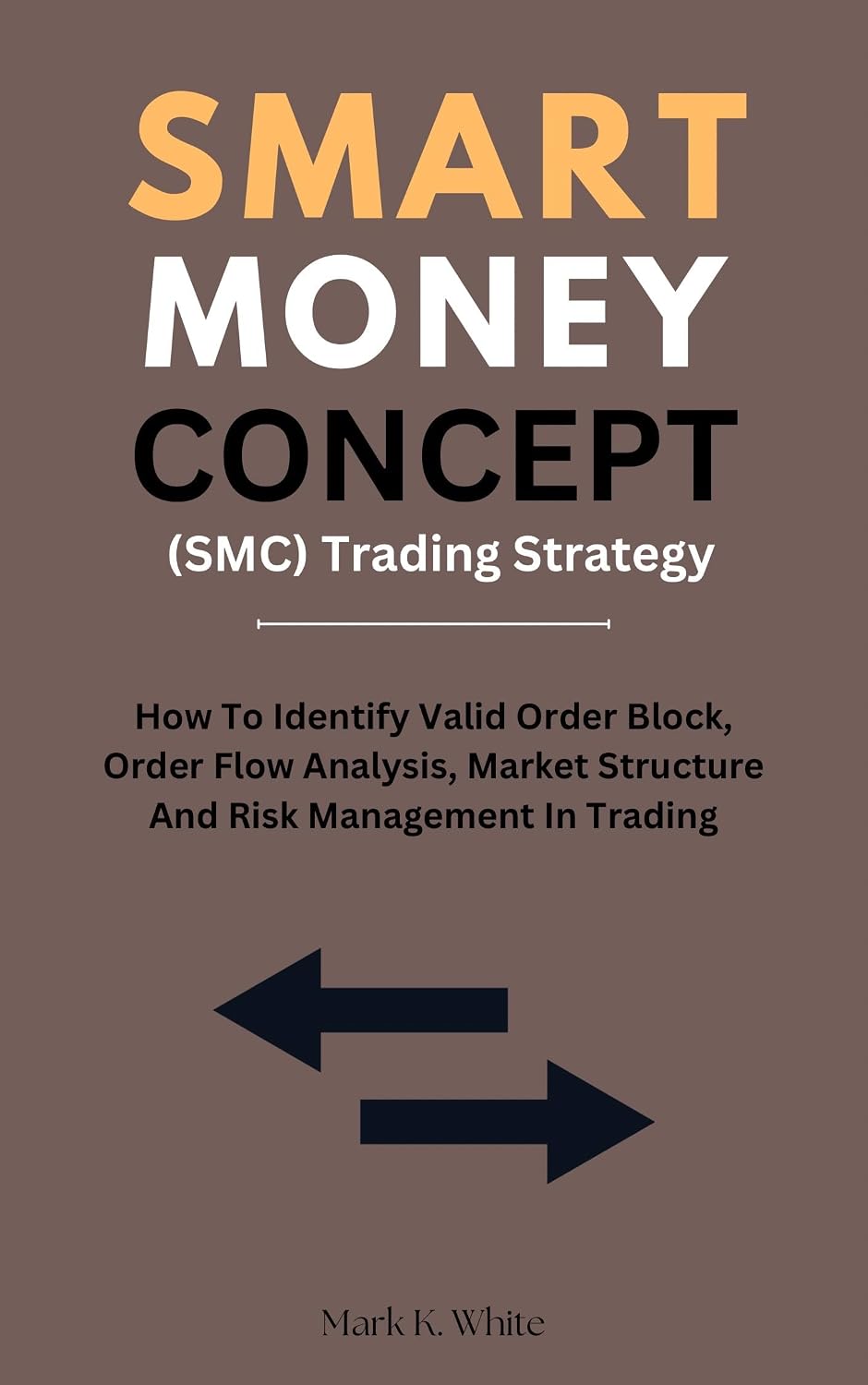 Smart Money Concept (SMC) Trading Strategy: How To Identify Valid Order Block, Order Flow Analysis, Market Structure And Risk Management In Trading (English Edition) baixar livro de graça