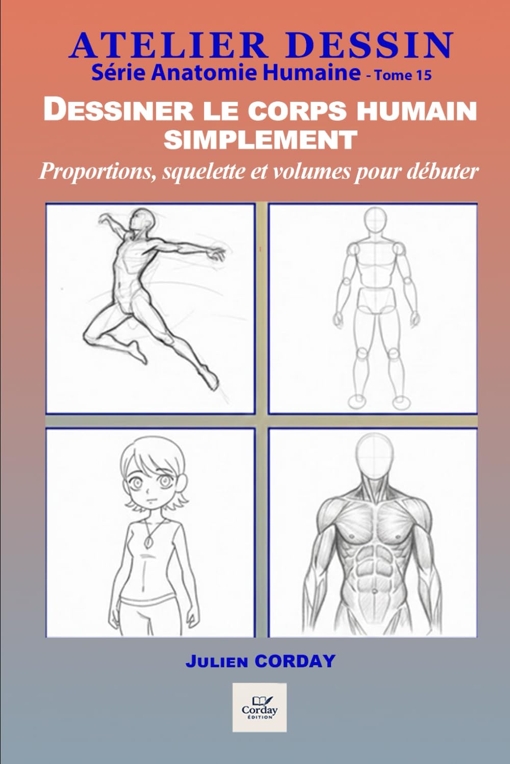 Dessiner le corps humain simplement: Proportions, squelette et volumes pour débuter sereinement (ATELIER DESSIN) (French Edition)