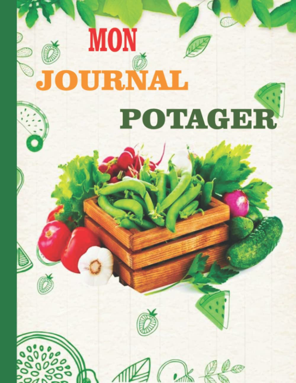MON JOURNAL POTAGER: Journal de bord du potager à compléter, idéal pour le suivi des cultures de légumes - semis, récoltes, plantations, astuces pour réussir son jardin, calendrier des semis... baixar livro de graça