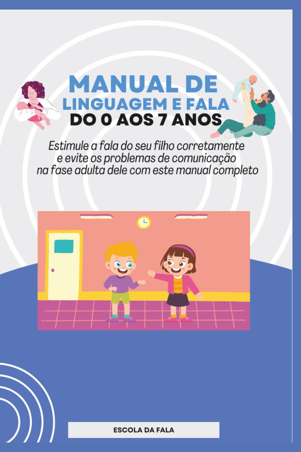ler totalmente Manual de Linguagem e Fala do 0 aos 7 anos: Estimule a fala do seu filho corretamente e evite os problemas de comunicação na fase adulta dele com este... (ESCOLA DA FALA) (Portuguese Edition)
