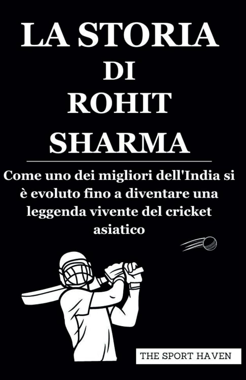 ler totalmente LA STORIA DI ROHIT SHARMA: Come uno dei migliori dell'India si è evoluto fino a diventare una leggenda vivente del cricket asiatico (Italian Edition)