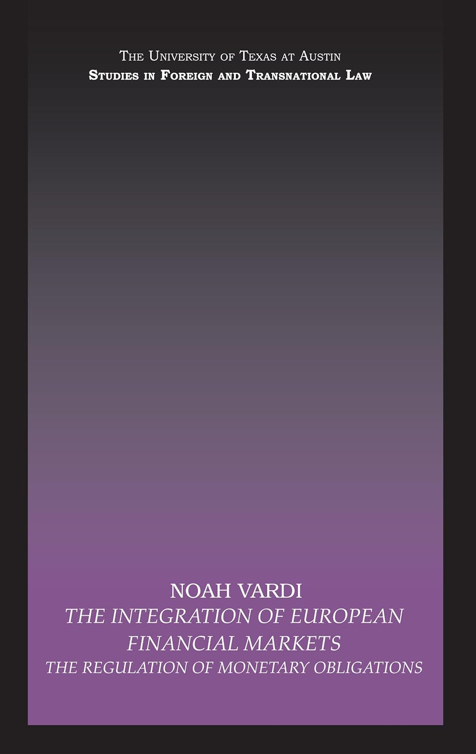 The Integration of European Financial Markets: The Regulation of Monetary Obligations (UT Austin Studies in Foreign and Transnational Law) (English Edition) baixar livro de graça