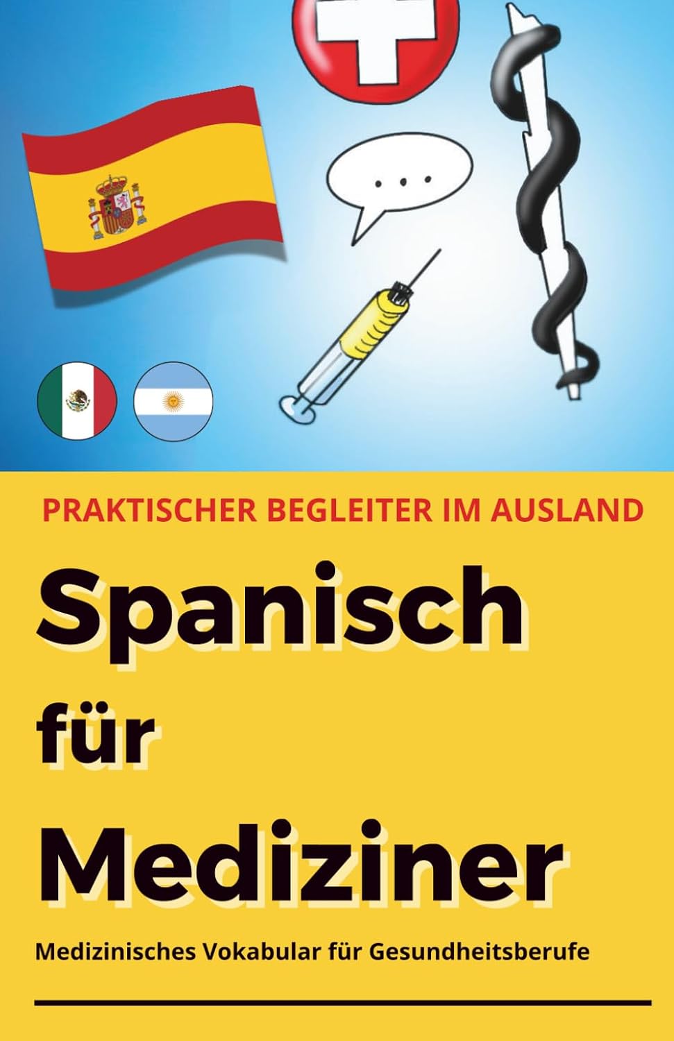 Spanisch für Mediziner: Medizinisches Vokabular für Gesundheitsberufe - praktischer Begleiter für den klinischen Alltag (Fremdsprachen für Mediziner) (German Edition)