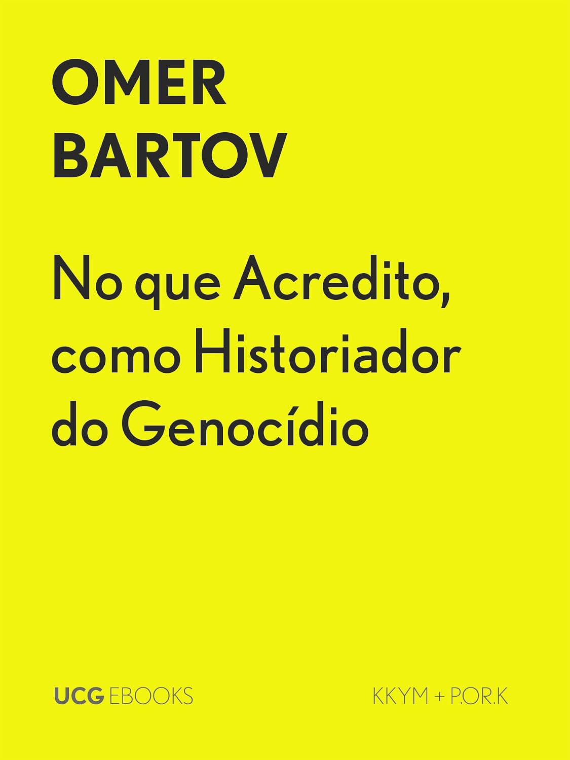 No que Acredito, como Historiador do Genocídio (UCG EBOOKS)