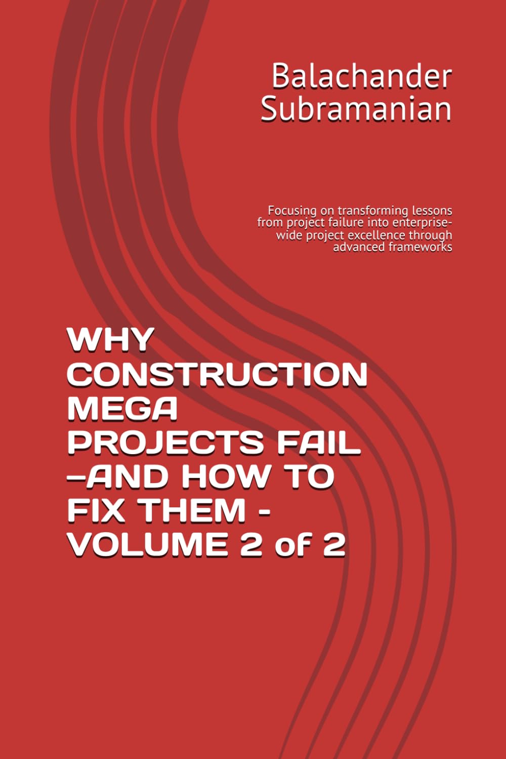 ler totalmente WHY CONSTRUCTION MEGA PROJECTS FAIL-AND HOW TO FIX THEM - VOLUME 2 of 2: Focusing on transforming lessons from project failure into enterprise-wide project excellence through advanced frameworks