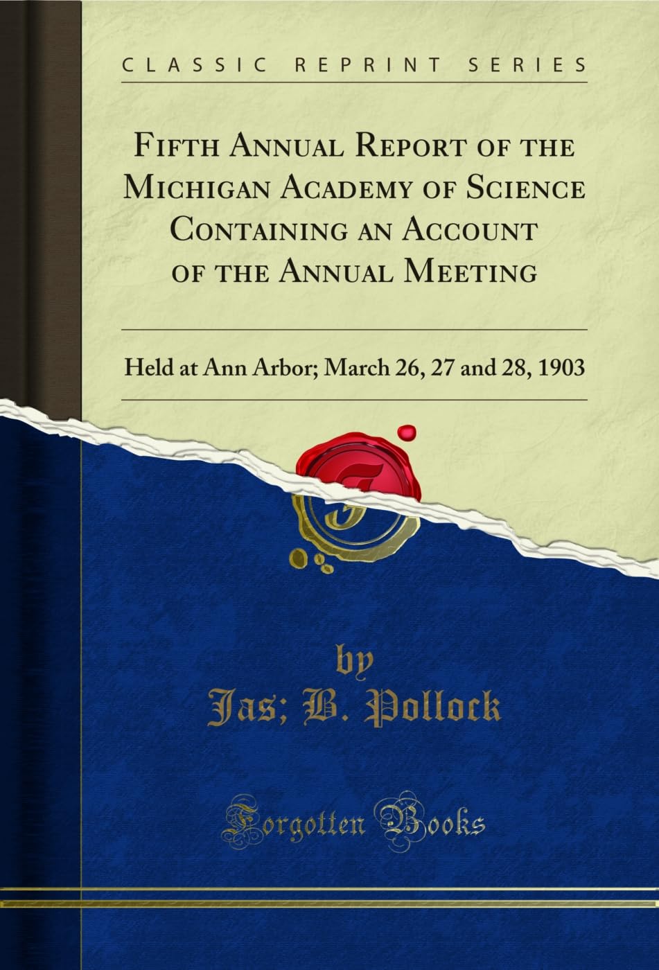 ler totalmente Fifth Annual Report of the Michigan Academy of Science Containing an Account of the Annual Meeting: Held at Ann Arbor; March 26, 27 and 28, 1903 (Classic Reprint) (English Edition)