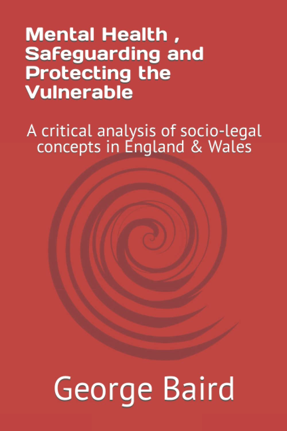 Mental Health, Safeguarding and Protecting the Vulnerable: A critical analysis of socio-legal concepts in England & Wales baixar o livro de graça