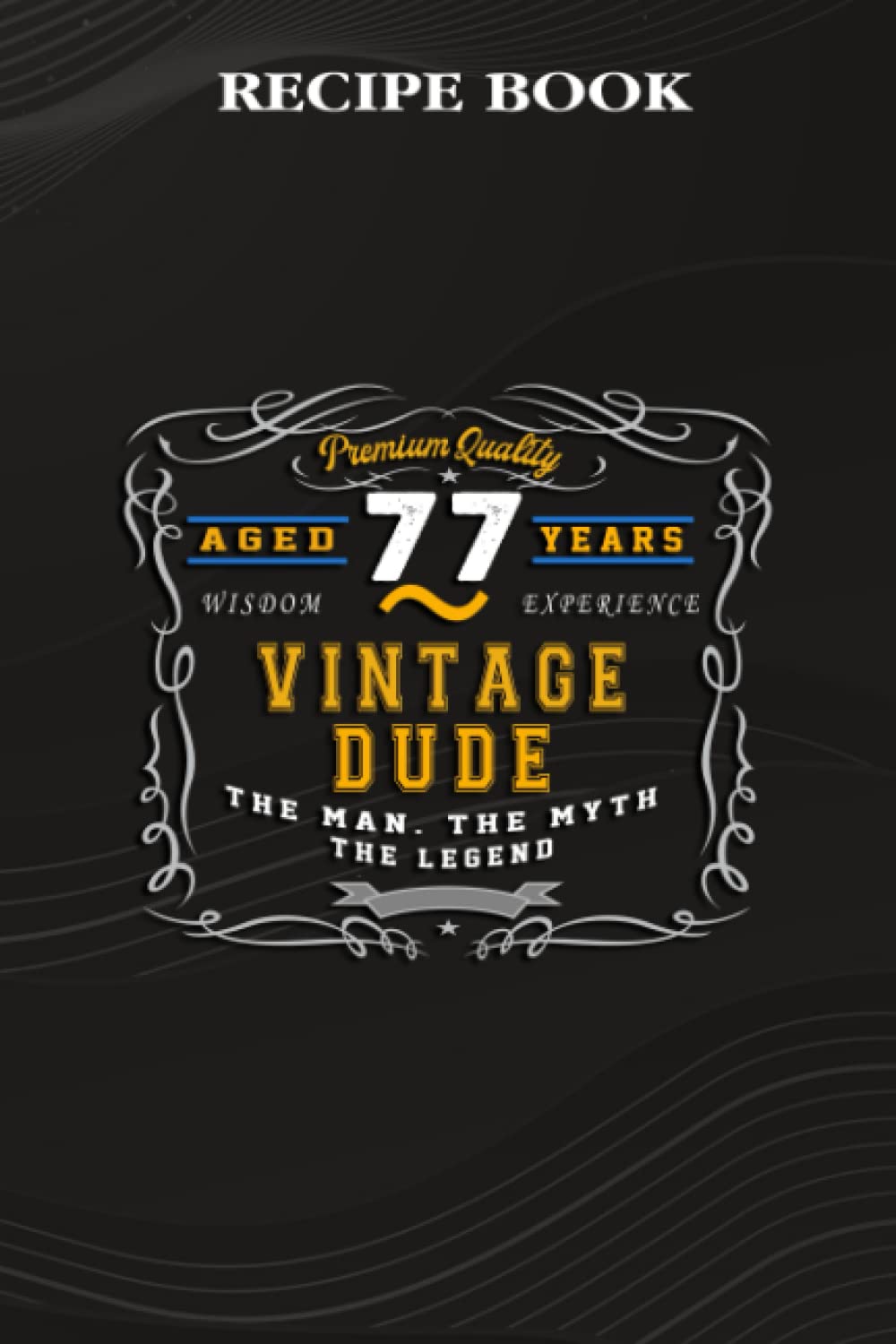 Recipe Book:Vintage Dude The Man Myth Legend 77 Yrs 77th Birthday: Gifts for Teens: A Beautiful & Modern Keepsake Recipe Notebook & Organizer to... Blank Recipe Book & Cookbook,Birthday Gifts baixar o livro de graça