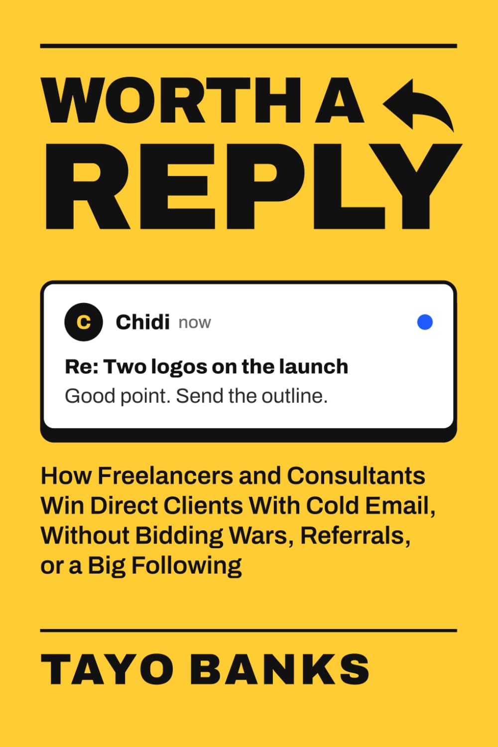 ler totalmente Worth a Reply: How Freelancers and Consultants Win Direct Clients With Cold Email, Without Bidding Wars, Referrals, or a Big Following: 1