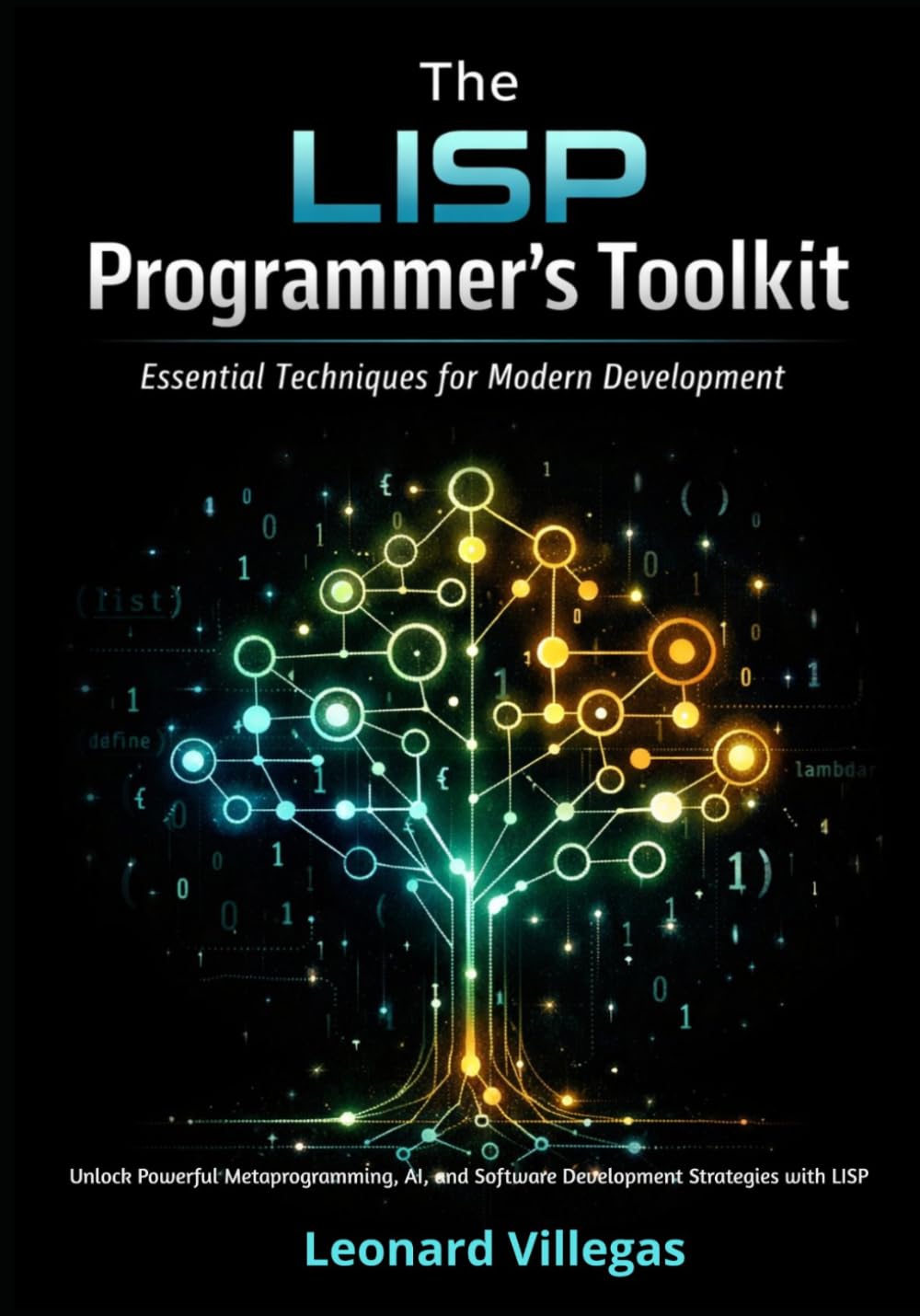 The LISP Programmer’s Toolkit: Essential Techniques for Modern Development: Unlock Powerful Metaprogramming, AI, and Software Development Strategies with LISP baixar o livro de graça