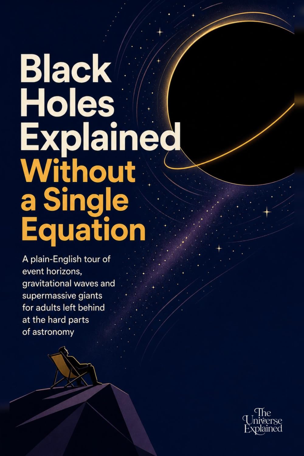 capítulo por capítulo baixar Black Holes Explained Without a Single Equation: A plain-English tour of event horizons, gravitational waves and supermassive giants for adults left behind at the hard parts of astronomy