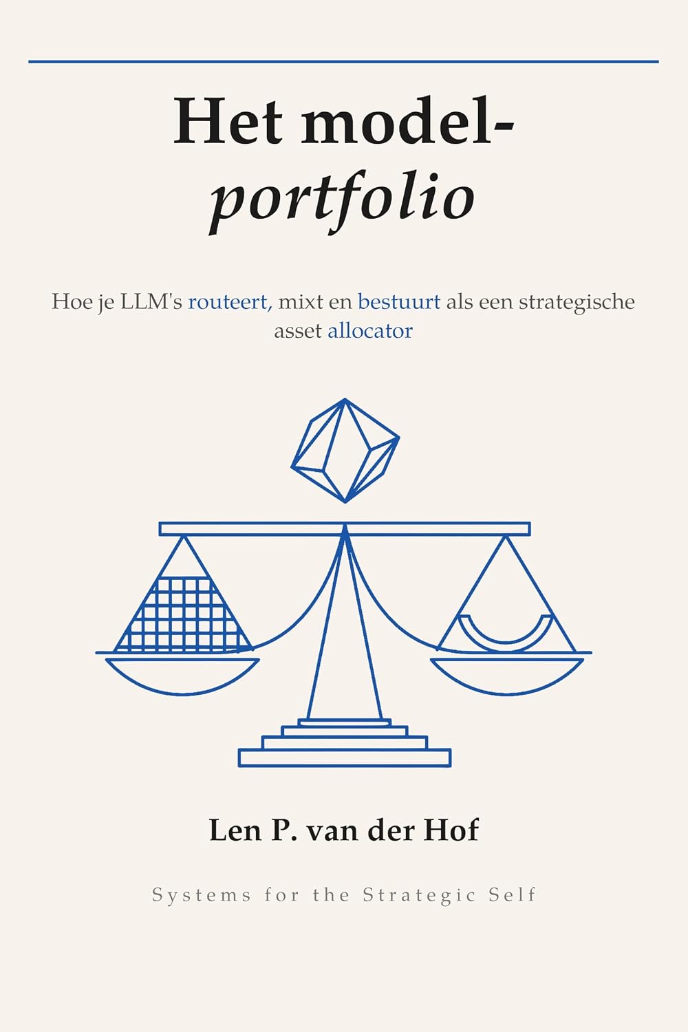 Het model-portfolio: Hoe je LLM's als strategische bedrijfsmiddelen routeert, combineert en bestuurt (Systems for the Strategic Self) (Dutch Edition) baixar o livro de graça