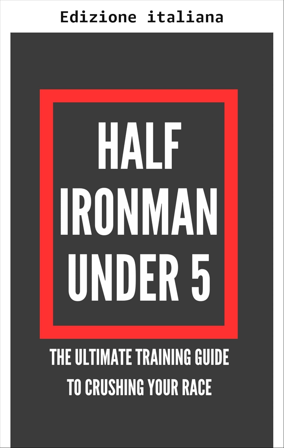 ler totalmente Half Ironman sotto le 5 ore (I migliori libri sul triathlon di lunga distanza) (Italian Edition)