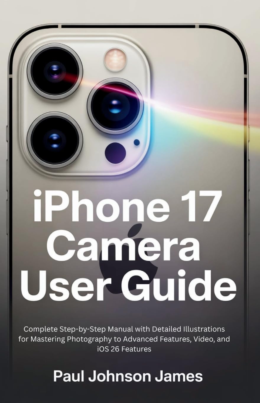 ler totalmente iPhone 17 Air Camera User Guide: Complete Step-by-Step Manual with Detailed Illustrations for Mastering Photography to Advanced Features, Video, and iOS