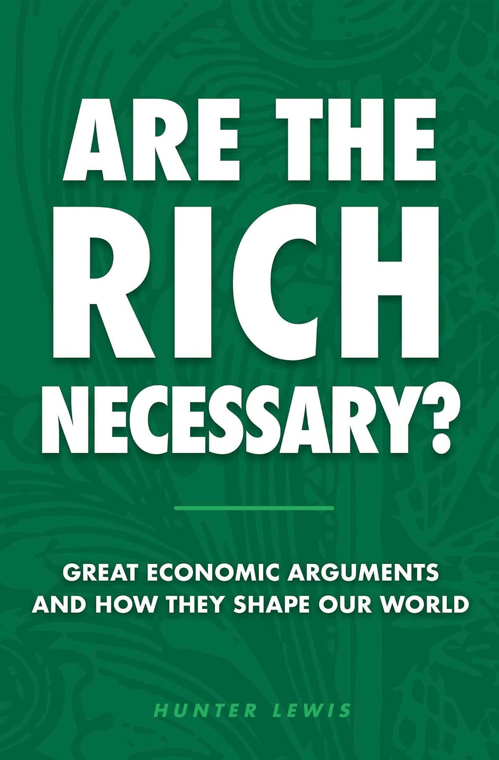 Are the Rich Necessary?: Great Economic Arguments and How They Shape Our World baixar o livro de graça