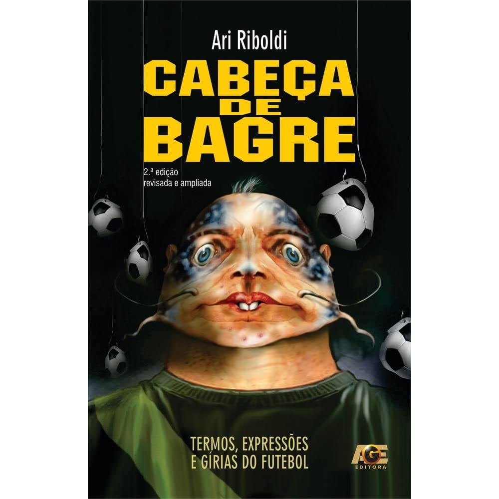 Cabeça de Bagre. Termos, Expressões e Gírias do Futebol baixar o livro de graça