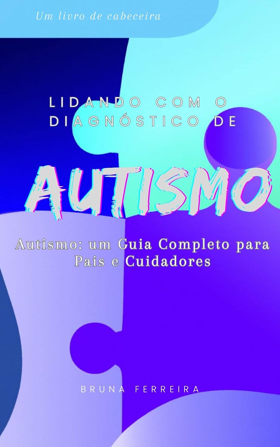 Lidando com o Diagnóstico de Autismo: Um guia para compreender, aceitar e apoiar seu filho no espectro autista baixar o livro de graça