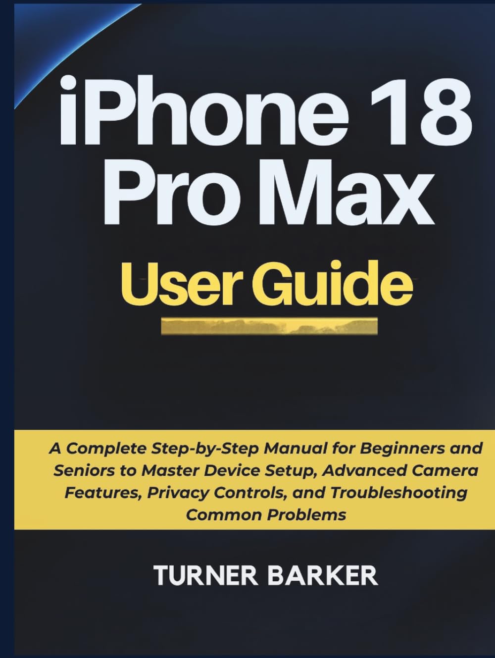 iPhone 18 Pro Max User Guide: A Complete Step-by-Step Manual for Beginners and Seniors to Master Device Setup, Advanced Camera Features, Privacy Controls, and Troubleshooting Common Problems baixar o livro de graça