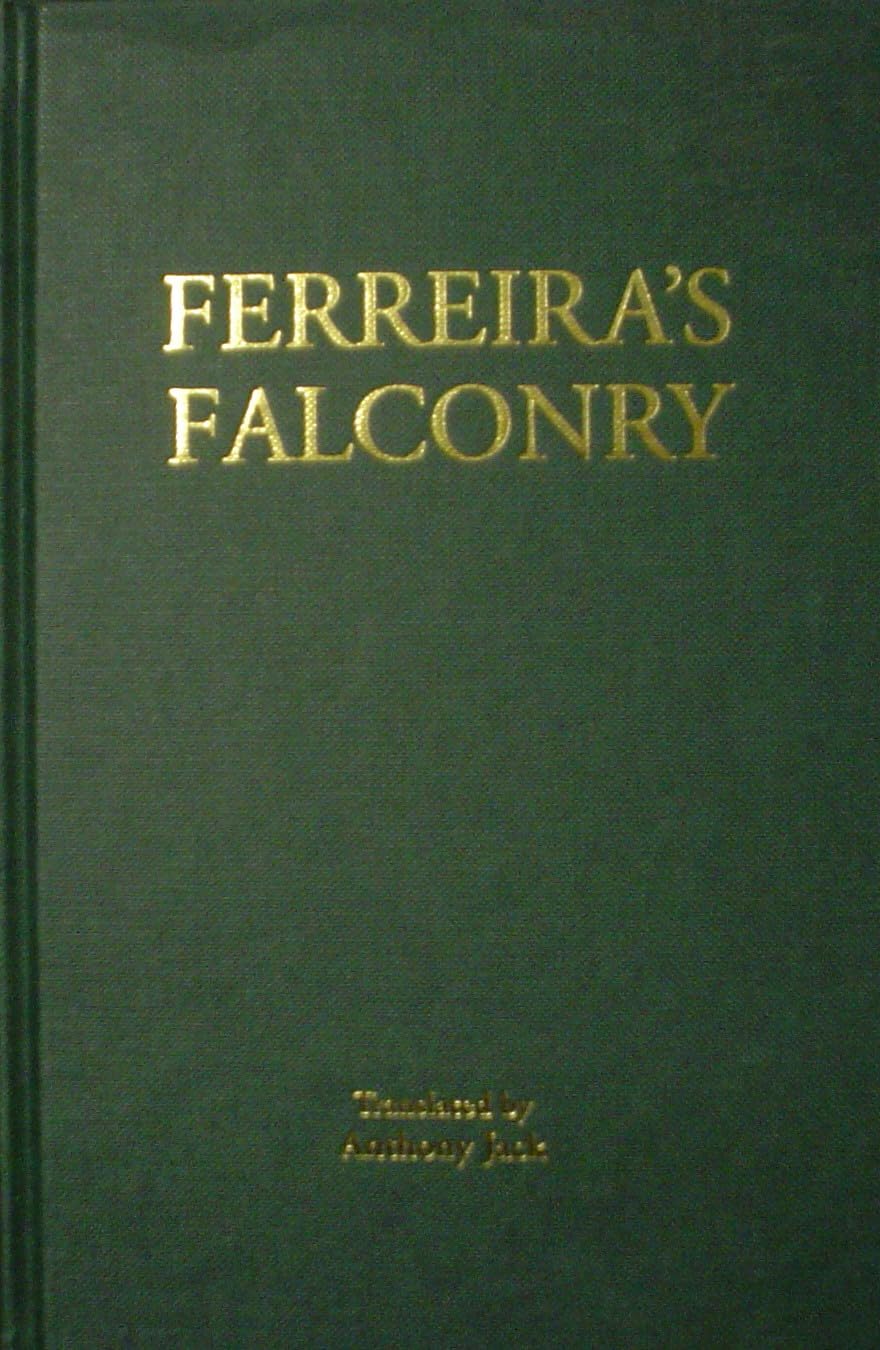 Ferreira's Falconry: A Translation from the Portuguese of "Arte de Caca de Altanaria", Lisbon 1616 baixar livro de graça