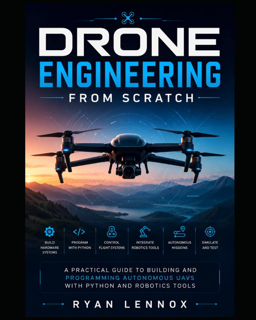 ler totalmente Drone Engineering from Scratch: A Practical Guide to Building and Programming Autonomous UAVs with Python and Robotics Tools: 1